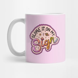 Blame It On My Sign Mug